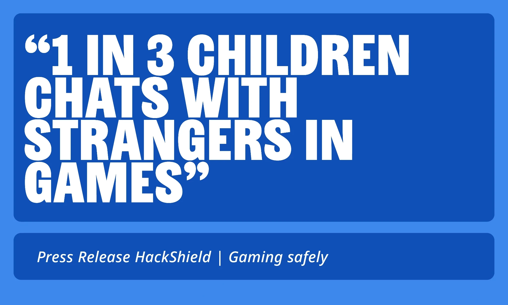 Press Release: Safe Gaming | "1 in 3 children talk to strangers in games"